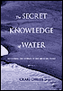 The Secret Knowledge of Water: Discovering the Essence of the American Desert