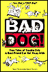 Bad Dog!: True Tales of Trouble Only a Best Friend Can Get Away With