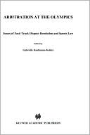Arbitration At The Olympics, Issues Of Fast-Track Dispute Resolution And Sports Law