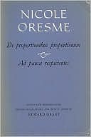 Nicole Oresme de Proportionibus Proportionum and Ad Pauca Respicientes