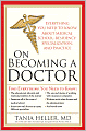 On Becoming a Doctor: Everything You Need to Know about Medical School, Residency, Specialization and Practice