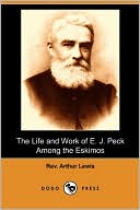 The Life And Work Of E. J. Peck Among The Eskimos (Dodo Press)
