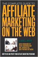 Affiliate Marketing on the Web: How to Use and Profit from Affiliate Marketing Programs