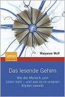Das lesende Gehirn: Wie der Mensch zum Lesen kam - und was es in unseren Kopfen bewirkt