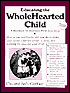 Educating the Whole Hearted Child: A Handbook for Christian Home Education