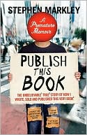 Publish This Book (TP): The Unbelievable True Story of How I Wrote, Sold and Published This Very Book