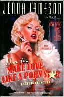 How to Make Love like a Porn Star: A Cautionary Tale
