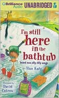 I'm Still Here in the Bathtub: Brand New Silly Dilly Songs: Brand New Silly Dilly Songs