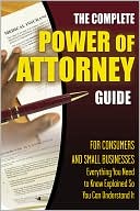 The Complete Power of Attorney Guide for Consumers and Small Businesses: Everything You Need to Know Explained Simply