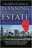 Complete Guide to Planning Your Estate in Illinois: A Step-By-Step Plan to Protect Your Assets, Limit Your Taxes, and Ensure Your Wishes Are Fulfi