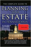 Complete Guide to Planning Your Estate In Pennsylvania: A Step-By-Step Plan to Protect Your Assets, Limit Your Taxes, and Ensure Your Wishes Are Fulfilled for Pennsylvania Residents