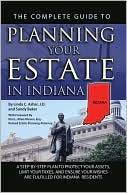 Complete Guide to Planning Your Estate In Indiana: A Step-By-Step Plan to Protect Your Assets, Limit Your Taxes, and Ensure Your Wishes Are Fulfilled for Indiana Residents