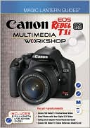 Magic Lantern Guides: Canon EOS Rebel T1i/EOS 500D Multimedia Workshop