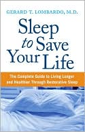 Sleep to Save Your Life: The Complete Guide to Living Longer and Healthier through Restorative Sleep