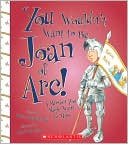 You Wouldn't Want to Be Joan of Arc!: A Mission You Might Want to Miss