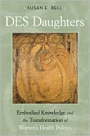 Des Daughters: Embodied Knowledge, and the Transformation of Women's Health Politics in the Late Twentieth Century