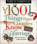 1001 Things Happy Couples Know About Marriage: Like Love, Romance & Morning Breath
