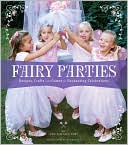 Fairy Parties: Recipes, Crafts, and Games for Enchanting Celebrations