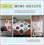 Whip Up Mini Quilts: Patterns and How-to for 26 Contemporary Small Quilts