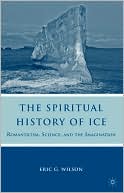 The Spiritual History of Ice: Romanticism, Science, and the Imagination