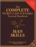 Complete Worst-Case Scenario Survival Handbook: Man Skills