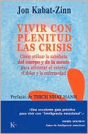 Vivir con plenitud las crisis: Como utilizar la sabiduria del cuerpo y de la mente para afrontar el estres, el dolor y la enfermedad