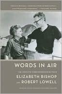 Words in Air: The Complete Correspondence between Elizabeth Bishop and Robert Lowell