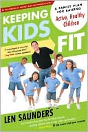 Keeping Kids Fit: A Family Plan for Raising Active, Healthy Children