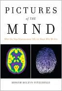 Pictures of the Mind: What the New Neuroscience Tells Us About Who We Are