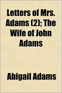 Letters of Mrs. Adams (2); The Wife of John Adams