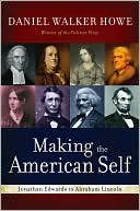 Making the American Self: Jonathan Edwards to Abraham Lincoln