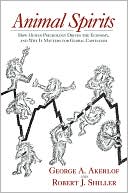 Animal Spirits: How Human Psychology Drives the Economy, and Why It Matters for Global Capitalism