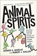 Animal Spirits: How Human Psychology Drives the Economy, and Why It Matters for Global Capitalism