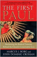 The First Paul: Reclaiming the Radical Visionary Behind the Church's Conservative Icon