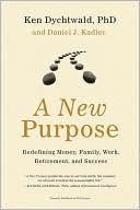 A New Purpose: Redefining Money, Family, Work, Retirement, and Success