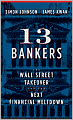 13 Bankers: The Wall Street Takeover and the Next Financial Meltdown
