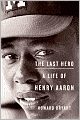 The Last Hero: A Life of Henry Aaron