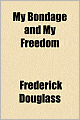 My Bondage And My Freedom