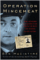Operation Mincemeat: How a Dead Man and a Bizarre Plan Fooled the Nazis and Assured an Allied Victory