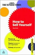 How to Sell Yourself: Sharpen Up Your Personal Image; Impress Everyone in Your Organisation; Actively Self-Promote