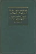 From International to World Society?: English School Theory and the Social Structure of Globalisation
