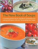The New Book of Soups: A complete guide to stocks, ingredients, preparation and cooking techniques, with over 150 tempting new recipes