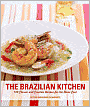 The Brazilian Kitchen: 100 Classic and Creative Recipes for the Home Cook