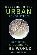 Welcome to the Urban Revolution: How Cities Are Changing the World