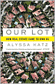 Our Lot: How Real Estate Came to Own Us