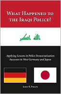 What Happened to the Iraqi Police?: Applying Lessons in Police Democratization Successes in West Germany and Japan
