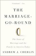 The Marriage-Go-Round: The State of Marriage and the Family in America Today