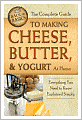 The Complete Guide to Making Cheese, Butter, and Yogurt At Home: Everything You Need to Know Explained Simply