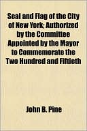 Seal And Flag Of The City Of New York; Authorized By The Committee Appointed By The Mayor To Commemorate The Two Hundred And Fiftieth