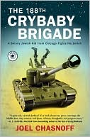 The 188th Crybaby Brigade: A Skinny Jewish Kid from Chicago Fights Hezbollah: A Memoir